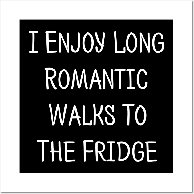 I Enjoy Long Romantic Walks...To The Fridge Wall Art by solsateez